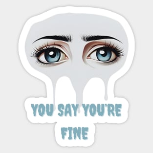 Quotes " You say you're fine " sticker Sticker